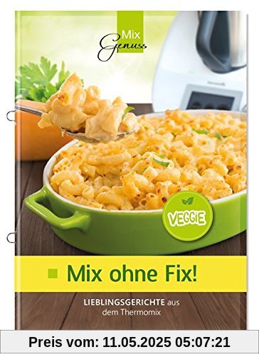 Mix ohne Fix - VEGGIE!: Lieblingsgerichte aus dem Thermomix