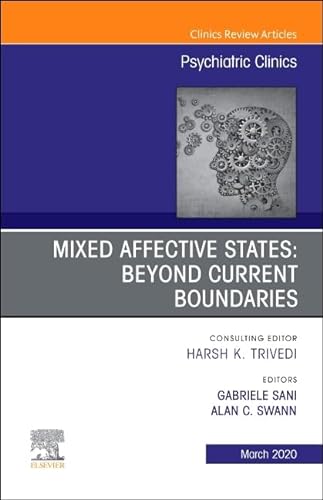 Mixed Affective States: Beyond Current Boundaries, An Issue of Psychiatric Clinics of North America (Volume 43-1) (The Clinics: Internal Medicine, Volume 43-1, Band 1)