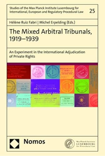 The Mixed Arbitral Tribunals, 1919–1939: An Experiment in the International Adjudication of Private Rights (Studies of the Max Planck Institute ... European and Regulatory Procedural Law) von Nomos