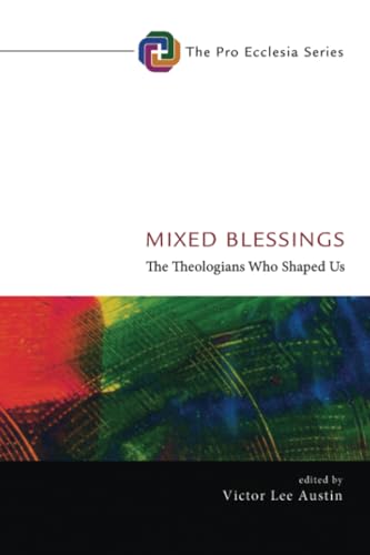 Mixed Blessings: The Theologians Who Shaped Us (Pro Ecclesia Series, Band 12) von Cascade Books