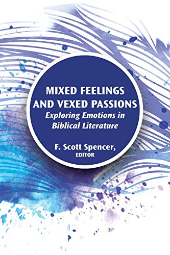 Mixed Feelings and Vexed Passions: Exploring Emotions in Biblical Literature (Resources for Biblical Study, Band 90) von SBL Press