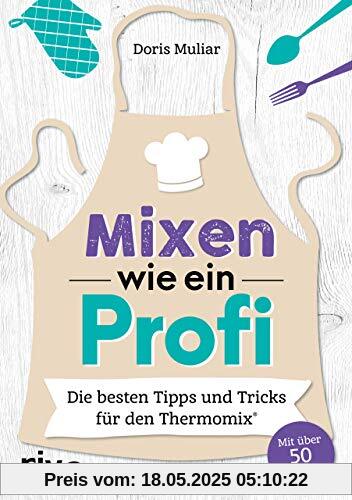 Mixen wie ein Profi: Die besten Tipps und Tricks für den Thermomix®