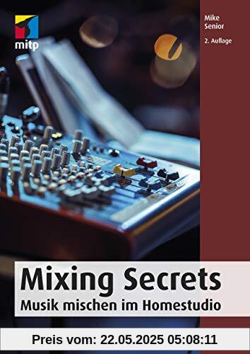 Mixing Secrets: Musik mischen im Homestudio (mitp Audio) (mitp Kreativ)