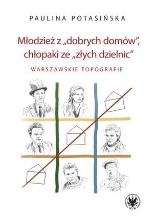 Młodzież z „dobrych domów”, chłopaki ze „złych dzielnic”. W: arszawskie topografie Młodzież z „dobrych domów”, chłopaki ze „złych dzielnic”. W: arszawskie topografie von Wydawnictwa Uniwersytetu Warszawskiego
