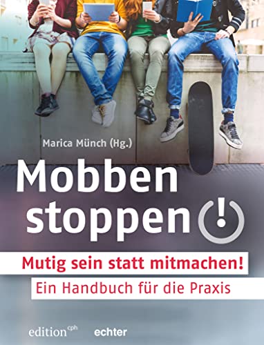 Mobben stoppen!: Mutig sein statt mitmachen! Ein Handbuch für die Praxis (Edition CPH)