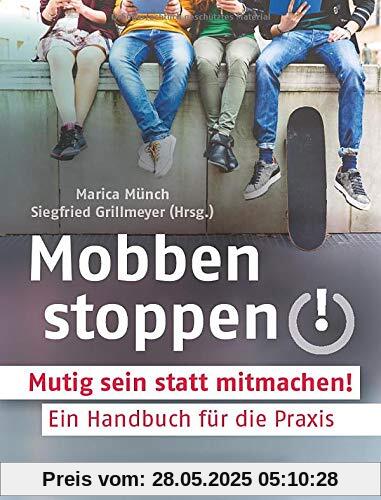 Mobben stoppen!: Mutig sein statt mitmachen! Ein Handbuch für die Praxis (Edition CPH)
