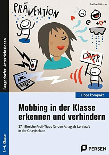 Mobbing in der Klasse erkennen und verhindern: 27 hilfreiche Profi-Tipps für den Alltag als Le...