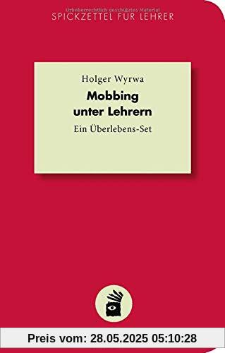 Mobbing unter Lehrern: Ein Überlebens-Set (Spickzettel für Lehrer)