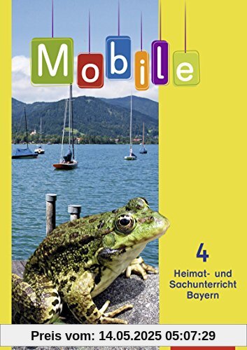 Mobile Heimat- und Sachunterricht - Ausgabe 2014 für Bayern: Schülerband 4: mit Schutzumschlag