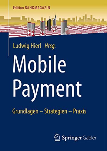 Mobile Payment: Grundlagen – Strategien – Praxis (Edition Bankmagazin)