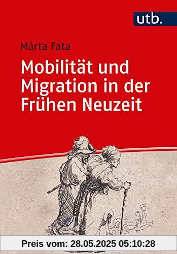 Mobilität und Migration in der Frühen Neuzeit (Einführungen in die Geschichtswissenschaft. Frühe Neuzeit)