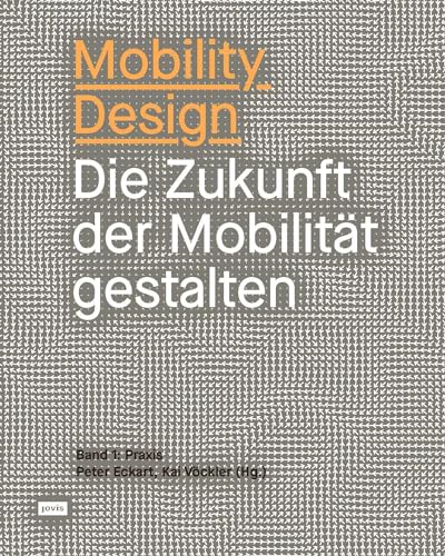 Mobility Design: Die Zukunft der Mobilität gestalten. Band 1: Praxis (Offenbacher Schriftenreihe Zur Mobilitatsgestaltung, 1)