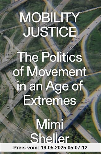 Mobility Justice: The Politics of Movement in an Age of Extremes