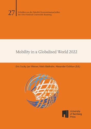 Mobility in a Globalised World 2022 (Logistik und Supply Chain Management: Schriftenreihe Logistik und Supply Chain Management) von University of Bamberg Press