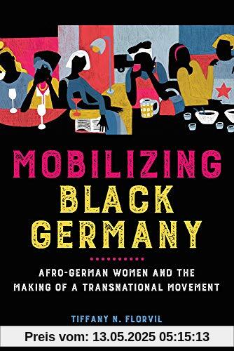 Mobilizing Black Germany: Afro-German Women and the Making of a Transnational Movement (Black Internationalism)