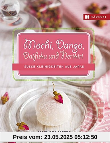 Mochi - Japanisches Konfekt: Mochi, Dango, Daifuku und Nerikiri einfach selbstgemacht
