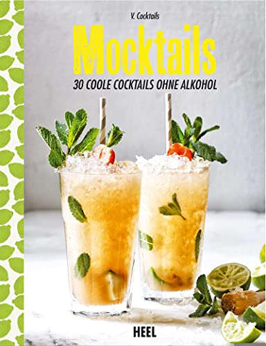 Mocktails: 30 coole Cocktails ohne Alkohol von Heel Verlag GmbH
