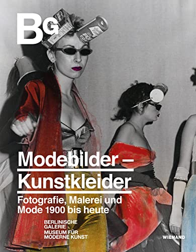 Modebilder – Kunstkleider. Fotografie, Malerei und Mode 1900 bis heute: Katalog zur Ausstellung in der Berlinischen Galerie 2022 Modebilder – Kunstkleider. Fotografie, Malerei und Mode 1900 bis heute: Katalog zur Ausstellung in der Berlinischen Galerie 2022 von Wienand Verlag & Medien