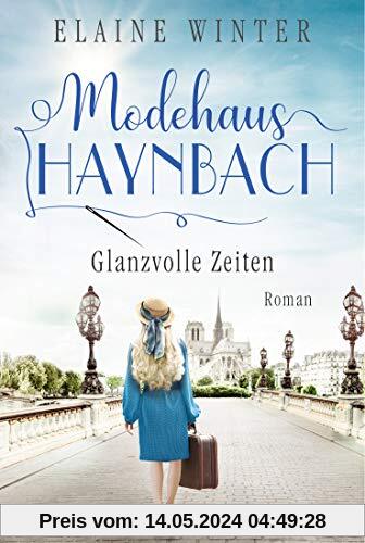 Modehaus Haynbach – Glanzvolle Zeiten: Roman (Die Geschichte der Familie Haynbach, Band 3)