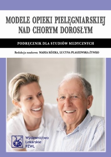 Modele opieki pielegniarskiej nad chorym doroslym: Podręcznik dla studiów medycznych von PZWL