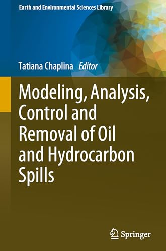 Modeling, Analysis, Control and Removal of Oil and Hydrocarbon Spills (Earth and Environmental Sciences Library) von Springer