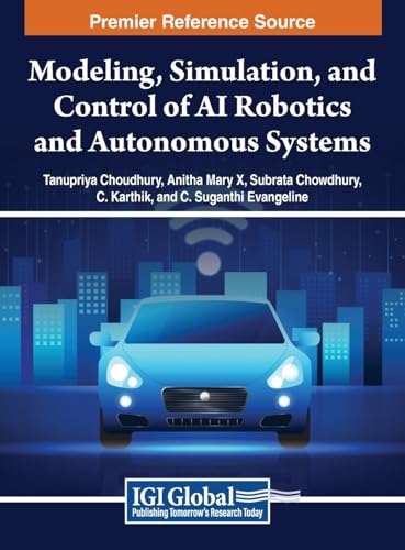 Modeling, Simulation, and Control of AI Robotics and Autonomous Systems von IGI Global