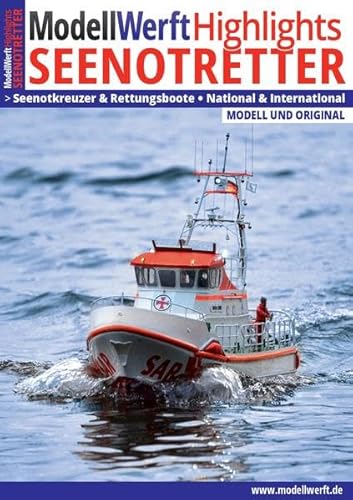 ModellWerft Highlights Seenotretter: Seenotkreuzer & Rettungsboote. National & International. Modell und Original