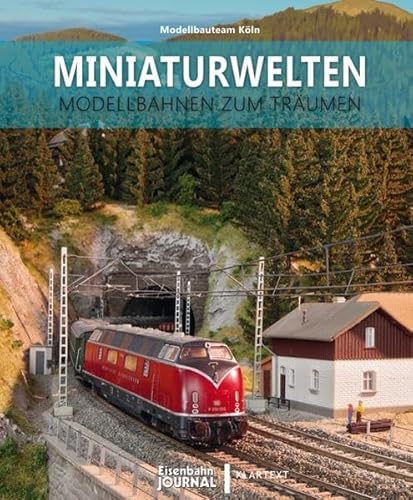 Modellbahnbau: Miniaturwelten - das Modellbauteam Köln.: Modellbahnen zum Träumen