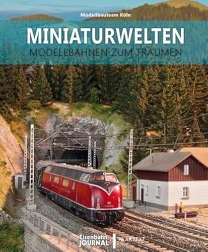 Modellbahnbau: Miniaturwelten - das Modellbauteam Köln.: Modellbahnen zum Träumen Modellbahnbau: Miniaturwelten - das Modellbauteam Köln.: Modellbahnen zum Träumen