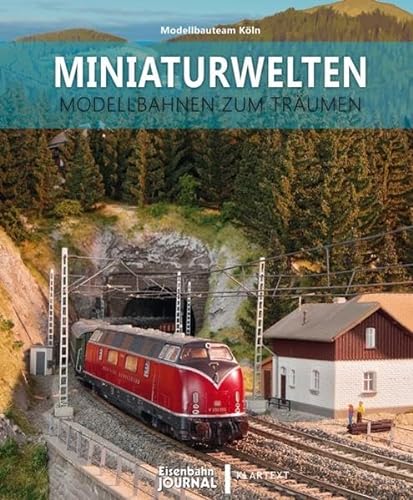 Modellbahnbau: Miniaturwelten - das Modellbauteam Köln.: Modellbahnen zum Träumen