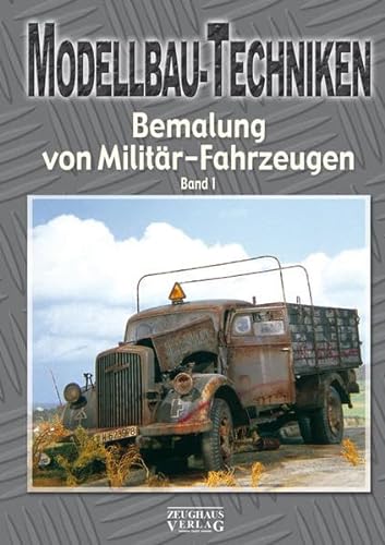 Modellbau-Techniken Bemalung von Militär-Fahrzeugen: Band 1 von Zeughaus Verlag GmbH