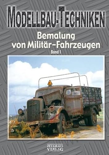 Modellbau-Techniken Bemalung von Militär-Fahrzeugen: Band 1 von Zeughaus Verlag GmbH