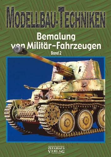 Modellbau-Techniken Bemalung von Militär-Fahrzeugen: Band 2 von Zeughaus Verlag GmbH