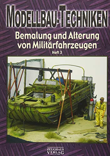 Modellbau-Techniken: Bemalung und Alterung von Militärfahrzeugen Teil 3: Bemalung und Alterung von Militärfahrzeugen Heft 3 Modellbau-Techniken: Bemalung und Alterung von Militärfahrzeugen Teil 3: Bemalung und Alterung von Militärfahrzeugen Heft 3