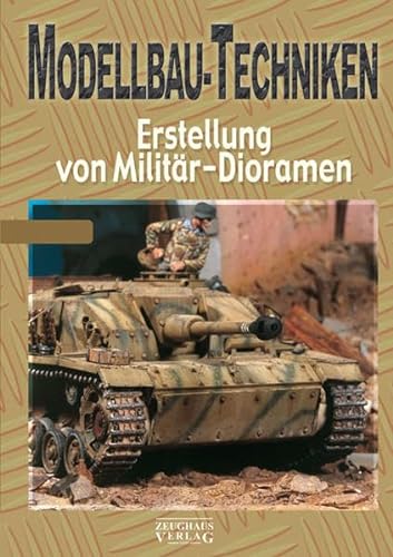 Modellbau-Techniken: Teil 1: Erstellung von Militär-Dioramen von Zeughaus Verlag GmbH