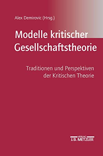 Modelle kritischer Gesellschaftstheorie. Traditionen und Perspektiven der kritischen Theorie. Modelle kritischer Gesellschaftstheorie. Traditionen und Perspektiven der kritischen Theorie.
