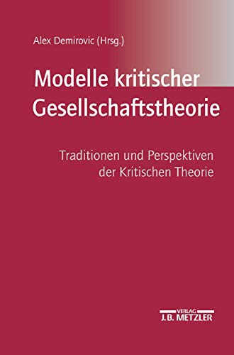 Modelle kritischer Gesellschaftstheorie. Traditionen und Perspektiven der kritischen Theorie.