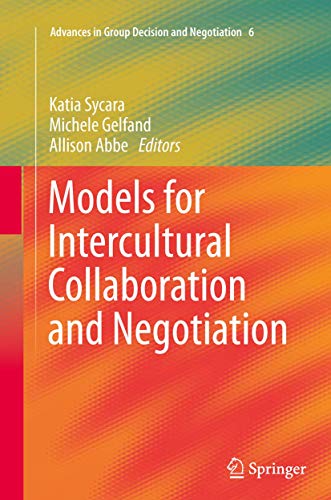 Models for Intercultural Collaboration and Negotiation (Advances in Group Decision and Negotiation, Band 6)