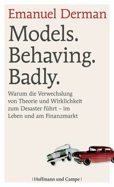 Models. Behaving. Badly.: Warum die Verwechslung von Theorie und Wirklichkeit zum Desaster f�h... Models. Behaving. Badly.: Warum die Verwechslung von Theorie und Wirklichkeit zum Desaster f�h...