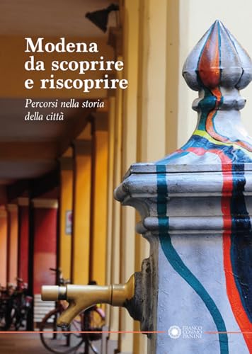 Modena da scoprire e riscoprire. Percorsi nella storia della città von Franco Cosimo Panini