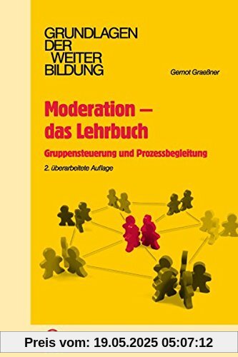 Moderation - das Lehrbuch: Gruppensteuerung und Prozessbegleitung (Grundlagen der Weiterbildung)