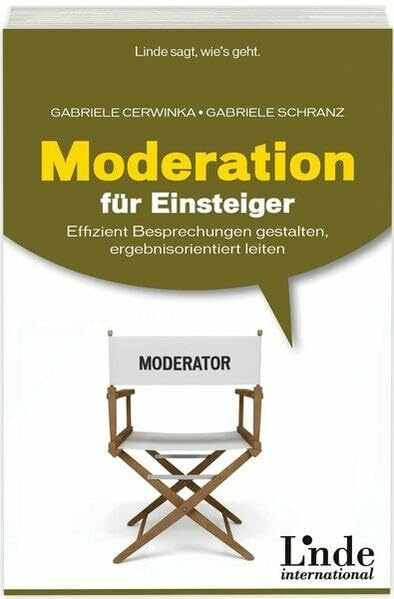 Moderation für Einsteiger: Effizient Besprechungen gestalten, ergebnisorientiert leiten Moderation für Einsteiger: Effizient Besprechungen gestalten, ergebnisorientiert leiten