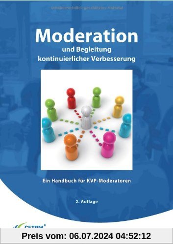 Moderation und Begleitung kontinuierlicher Verbesserung - Ein Handbuch für KVP-Moderatoren (Operational Excellence)