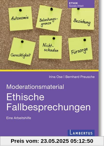 Moderationsmaterial Ethische Fallbesprechungen: Eine Arbeitshilfe