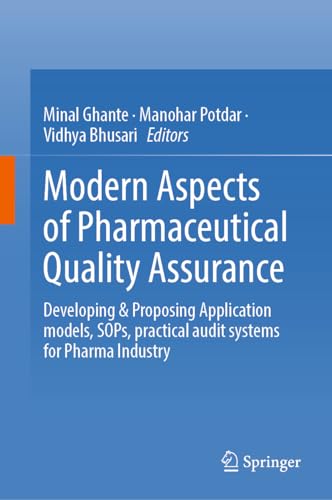 Modern Aspects of Pharmaceutical Quality Assurance: Developing & Proposing Application models, SOPs, practical audit systems for Pharma Industry von Springer