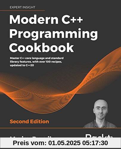 Modern C++ Programming Cookbook: Master C++ core language and standard library features, with over 100 recipes, updated to C++20, 2nd Edition Modern C++ Programming Cookbook: Master C++ core language and standard library features, with over 100 recipes, updated to C++20, 2nd Edition