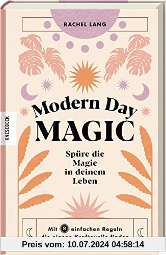 Modern Day Magic: Spüre die Magie in deinem Leben - Mit acht einfachen Regeln die eigene Kraftquelle finden