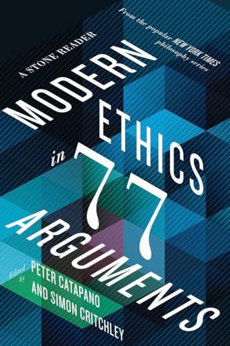 Modern Ethics in 77 Arguments: A Stone Reader von LIVERIGHT