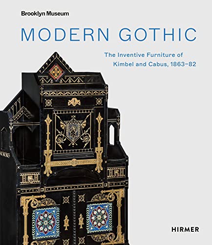 Modern Gothic: The Inventive Furniture of Kimbel and Cabus, 1863-1882 von Hirmer Verlag GmbH