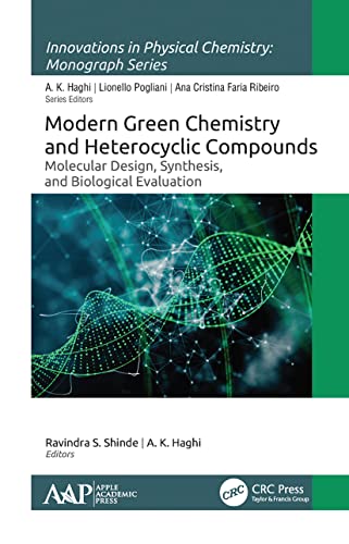 Modern Green Chemistry and Heterocyclic Compounds: Molecular Design, Synthesis, and Biological Evaluation (Innovations in Physical Chemistry) von Apple Academic Press